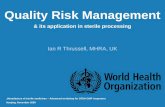 Quality Risk Management & its application in sterile processing Ian R Thrussell, MHRA, UK Manufacture of sterile medicines – Advanced workshop for SFDA.