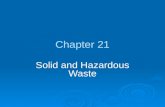 Chapter 21 Solid and Hazardous Waste. WASTING RESOURCES  Solid waste: any unwanted or discarded material we produce that is not a liquid or gas. Municipal.