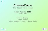 ChemoCare The first full year 16th March 2010 1pm - 2pm Steve Evans Gail Povey With support from: Emma Hall.