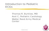 Pediatric ECGs Introduction to Pediatric ECGs Thomas R. Burklow, MD Asst C, Pediatric Cardiology Walter Reed Army Medical Center.