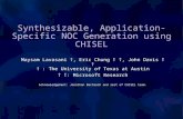 Synthesizable, Application-Specific NOC Generation using CHISEL Maysam Lavasani †, Eric Chung † †, John Davis † † † : The University of Texas at Austin.