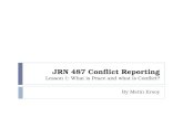 JRN 487 Conflict Reporting Lesson 1: What is Peace and what is Conflict? By Metin Ersoy.