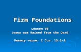 Firm Foundations Lesson 50 Jesus was Raised from the Dead Memory verse: I Cor. 15:3-4.