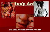 Body Art as one of the forms of art. Body art can be divided: Tattoos Body piercing Body painting.
