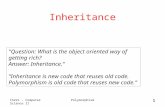 CS221 - Computer Science II Polymorphism 1 Inheritance "Question: What is the object oriented way of getting rich? Answer: Inheritance.“ “Inheritance is.