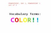 Vocabulary Terms: COLOR!! POWERPOINT, DAY 1, POWERPOINT 1 out of 2.