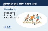Adolescent HIV Care and Treatment Module 9: Positive Living for Adolescents 1.