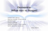 Dementia- What not to forget! Ishbel McCallum Mental Health Pharmacist NHSGG&C Karen Liddell Mental Health Pharmacist NHS Ayrshire & Arran May 2014.