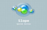 Slope Special Section. SWBAT Understand the meaning of the word slope Find the slope using two points on a line Determine the difference between positive