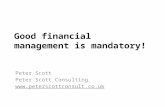 Good financial management is mandatory! Peter Scott Peter Scott Consulting .
