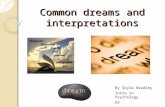 Common dreams and interpretations By Skyla Bradley Intro to Psychology A3.