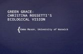 { GREEN GRACE: CHRISTINA ROSSETTI’S ECOLOGICAL VISION Emma Mason, University of Warwick.