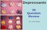 Depressants 20 Question Review BY: Trevor Martin.