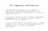 The Lognormal Distribution The lognormal distribution is an asymmetric distribution with interesting applications for modeling the probability distributions.