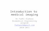Introduction to medical imaging Dr Fadhl Alakwaa Biomedical Engineering program fadlwork@gmail.com 2010-2011.