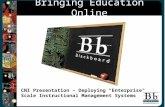 CNI Presentation – Deploying "Enterprise" Scale Instructional Management Systems Bringing Education Online.