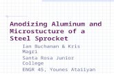 Anodizing Aluminum and Microstucture of a Steel Sprocket Ian Buchanan & Kris Magri Santa Rosa Junior College ENGR 45, Younes Ataiiyan Dec 07, 2009.