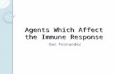 Agents Which Affect the Immune Response Dan Fernandez.
