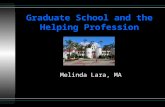 Graduate School and the Helping Profession Melinda Lara, MA.