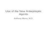 Use of the New Antiepileptic Agents Anthony Murro, M.D.