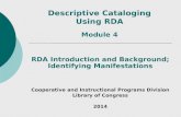 Descriptive Cataloging Using RDA RDA Introduction and Background; Identifying Manifestations Cooperative and Instructional Programs Division Library of.