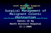 Surgical Management of Malignant Colonic Obstruction Dennis CK Ng North District Hospital 21-1-2006 Joint Hospital Surgical Grand Round.