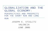 GLOBALIZATION AND THE GLOBAL ECONOMY: PERSPECTIVES AND PROSPECTS FOR THE SHORT RUN AND LONG RUN JOSEPH E. STIGLITZ VALENCIA JUNE 2006.
