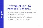 A)prototype system-blending tank b)feedback control c)implementation of control d)justification of control Chapter 1 Introduction to Process Control 1.