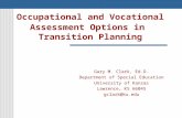 Occupational and Vocational Assessment Options in Transition Planning Gary M. Clark, Ed.D. Department of Special Education University of Kansas Lawrence,