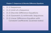 Chapter 5: Sequences & Discrete Diﬀerence Equations 1.(5.1) Sequences 2.(5.2) Limit of a Sequence 3.(5.3) Discrete Difference Equations 4.(5.4) Geometric.