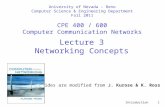 Introduction 1 Lecture 3 Networking Concepts slides are modified from J. Kurose & K. Ross University of Nevada – Reno Computer Science & Engineering Department.