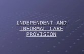 INDEPENDENT AND INFORMAL CARE PROVISION. Britain has a mixed economy care provision. Many of the care services come from the Many of the care services.