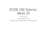 ECON 100 Tutorial: Week 25 Shane Murphy s.murphy5@lancaster.ac.uk Last Office Hour: Monday 3:00 PM – 4:00 PM LUMS C85.
