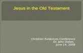 Christian Evidences Conference Dr. John Oakes, June 14, 2009 Jesus in the Old Testament.