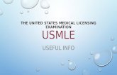 THE UNITED STATES MEDICAL LICENSING EXAMINATION USMLE USEFUL INFO.