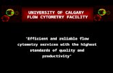 UNIVERSITY OF CALGARY FLOW CYTOMETRY FACILITY ‘Efficient and reliable flow cytometry services with the highest standards of quality and productivity’