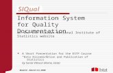 Information System for Quality Documentation A Short Presentation for the ESTP Course “Data Dissemination and Publication of Statistics” by Sonia Vittozzi.