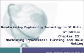 Manufacturing Engineering Technology in SI Units, 6 th Edition Chapter 23: Machining Processes: Turning and Hole Making Copyright © 2010 Pearson Education.