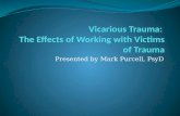 Presented by Mark Purcell, PsyD. OBJECTIVES: Provide definitions and brief history of Vicarious Traumatization To understand how we are “transformed”