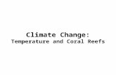 Climate Change: Temperature and Coral Reefs. Climate Change Weather vs. Climate Weather: day to day changes in temperature, rainfall, cloudiness, moisture.