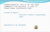 ETHNODIAGNOSTIC SKILLS OF THE DIGO COMMUNITY FOR MALARIA: A LEAD TO TRADITIONAL BIOPROSPECTING? Joseph M Nguta, Natural Product programme, PHPT UNIVERSITY.