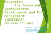 Climate Change Education for Sustainable Agribusiness Development and Risk Management (CCESDAR) The case of Kenya Dorcas B. Otieno (PhD) OGW EXECUTIVE.