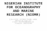 NIGERIAN INSTITUTE FOR OCEANOGRAPHY AND MARINE RESEARCH (NIOMR) P.M.B.12729, VICTORIA ISLAND, LAGOS Website ww.niomr.org E-mail: mtyarhere@yahoo.com Telephone: