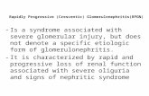 Rapidly Progressive (Crescentic) Glomerulonephritis(RPGN) -Is a syndrome associated with severe glomerular injury, but does not denote a specific etiologic.