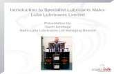 Introduction to Specialist Lubricants Mako-Lube Lubricants Limited Presentation by: Gavin Armitage Mako-Lube Lubrication Ltd Managing Director.