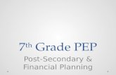 7 th Grade PEP Post-Secondary & Financial Planning.