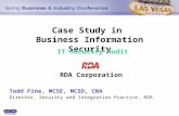 Case Study in Business Information Security Todd Fine, MCSE, MCSD, CNA Director, Security and Integration Practice, RDA RDA Corporation IT Security Audit.