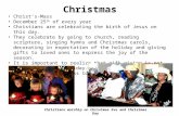 Christmas Christ’s-Mass December 25 th of every year Christians are celebrating the birth of Jesus on this day. They celebrate by going to church, reading.