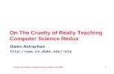 Cruelty of Teaching Computer Science Redux, Fall 2005 1 On The Cruelty of Really Teaching Computer Science Redux Owen Astrachan ola.
