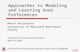 Approaches to Modeling and Learning User Preferences Marie desJardins University of Maryland Baltimore County Presented at SRI International AI Center.